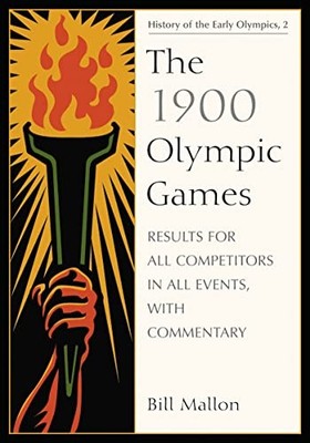 The 1900 Olympic Games: Results for All Competitors in All Events, with Comment