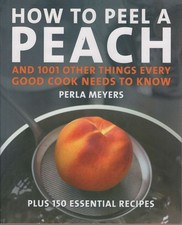 PERLA MEYERS How to Peel A Peach and 1001 other things every good Cook needs to