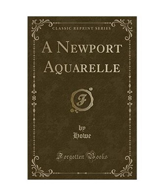 A Newport Aquarelle [Classic Reprint], Howe Howe