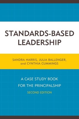 Standards-Based Leadership: A Case Study Book for the Principalship by Sandra Ha