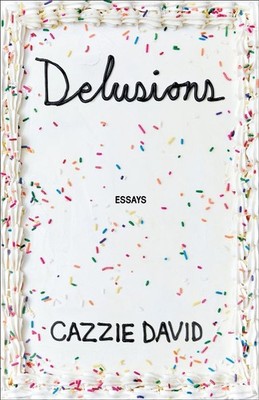 Delusions: Of Grandeur, of Romance, of Progress by Cazzie David (English) Hardco