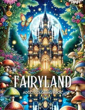 Fairyland Adult Coloring Book: Fairytale Designs of Enchanting Fairies, Magi...