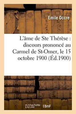 L'ame de Ste Therese : discours prononce au Carmel de St-Omer, le 15 octobre-,