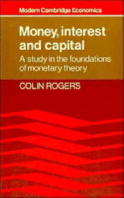 Money, Interest and Capital A Study in the Foundations of Monetary Theory Rogers