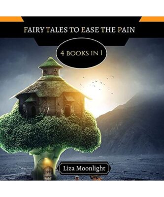 Fairy Tales to Ease the Pain: 4 Books In 1, Liza Moonlight