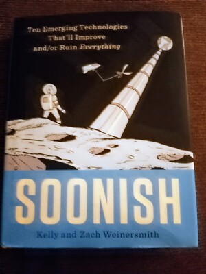 SIGNED Soonish : Ten Emerging Technologies That'll Improve &/or Ruin Everything 