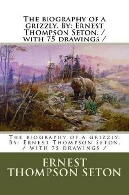 Ernest Thompson Seton The biography of a grizzly. By (Taschenbuch) (US IMPORT)