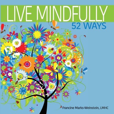 Live Mindfully 52 Ways Francine Marks-Weinstein Paperback Francin