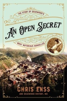 An Open Secret: The Story of Deadwoods Most Notorious Bordellos - GOOD