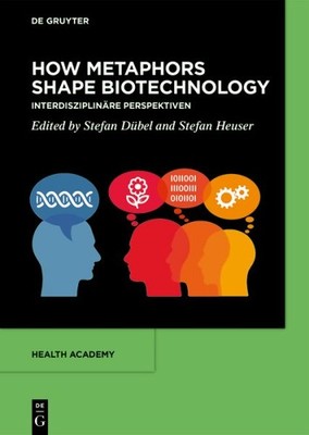 How Metaphors Shape Biotechnology : Interdisziplinäre Perspektiven, Hardcover...