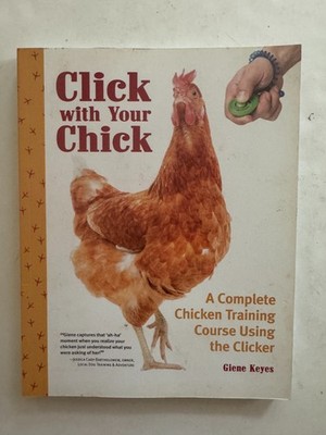 Click with Your Chick: A Complete Chicken Training Course PB