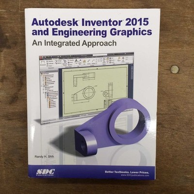 Autodesk Inventor and Engineering Graphics 2015: An Integrated Approach