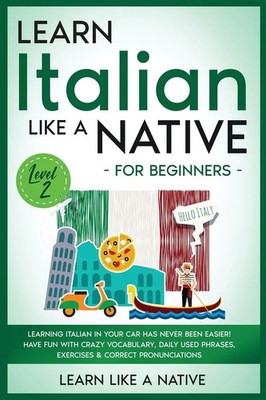 Learn Like A Native | Learn Italian Like a Native for Beginners - Level 2 | Buch