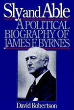 Sly and Able: A Political Biography of James F- hardcover, 0393033678, Robertson