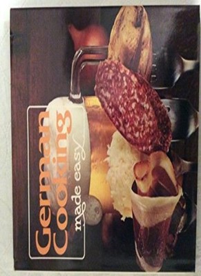 German Cooking Made Easy: Savory German Dishes Prepared in the T
