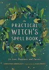 The Practical Witch's Spell Book: For Love, Happiness... by Greenleaf,