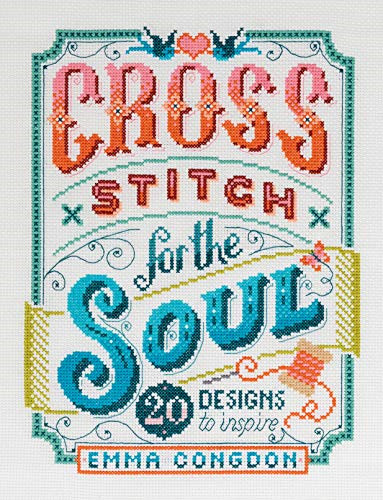 Cross Stitch For The Soul: 20 designs to inspire (Stitchrovia) - Congdon, Emma