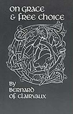 On Grace and Free Choice (Volume 19) (Cistercian Fathers Series), Bernard of Cla