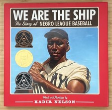 We Are the Ship: The Story of Negro League by Kadir Nelson, 2008, 1st Ed, HB.