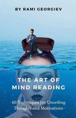 The Art of Mind Reading | 40 Techniques for Unveiling Thoughts and Motivations