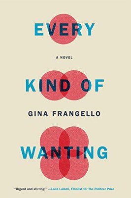 Every Kind of Wanting: A Novel, Gina Frangello