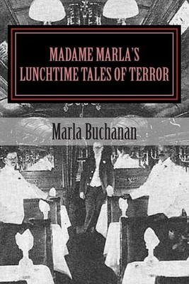 Madame Marla's Lunchtime Tales of Terror: Fast Food For Festering Souls by Marla
