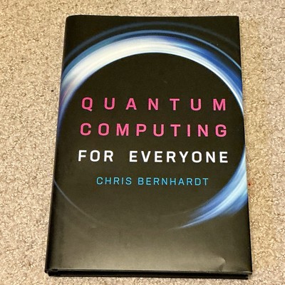Quantum Computing for Everyone by Bernhardt, Chris [Hardcover] Very Good