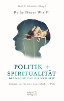 Politik + SpiritualitäT: Die Macht Und Die Weisheit | Wolf S. Schneider | Buch