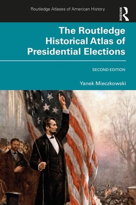 The Routledge Historical Atlas of Presidential Elections by Mieczkowski