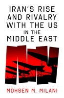 Iran's Rise And Rivalry With The US In The Middle East Mohsen M. Milani Buch