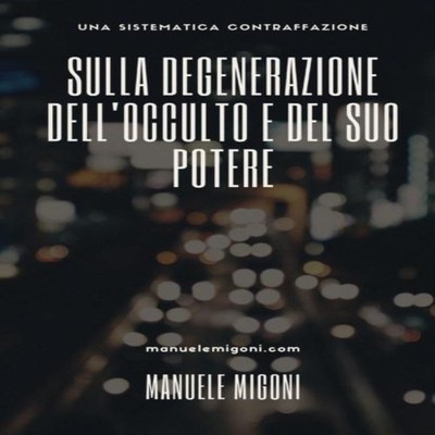 Sulla degenerazione dell'occulto e del suo potere Manuele Migoni