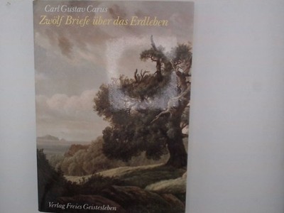 Zwölf Briefe über das Erdleben Carl Gustav Carus, Carl G und Ekkehard Ekkehard M