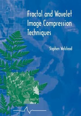 FRACTAL AND WAVELET IMAGE COMPRESSION TECHNIQUES (SPIE By Stephen Welstead