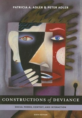 CONSTRUCTIONS OF DEVIANCE: SOCIAL POWER, CONTEXT, AND By Patricia A ; Adler