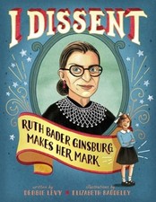 I Dissent: Ruth Bader Ginsburg Makes Her Mark by Debbie Levy: New