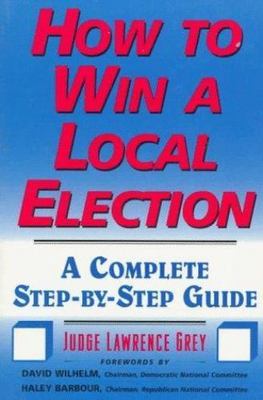 How to Win a Local Election: A Complete Step-By-Step Guide
