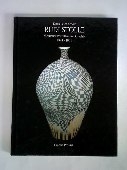 Rudi Stolle - Meissener Porzellan und Graphik, 1941 - 1991