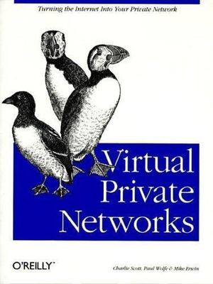 Virtual Private Networks by Charlie Scott;  Paul Wolfe;  Mike Erwin