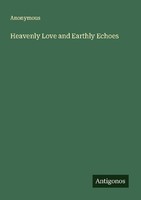 Heavenly Love And Earthly Echoes Anonymous