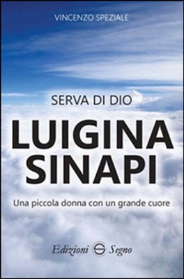 Libri Vincenzo Speziale - Serva Di Dio Luigina Sinapi. Una Piccola Donna Con Un 