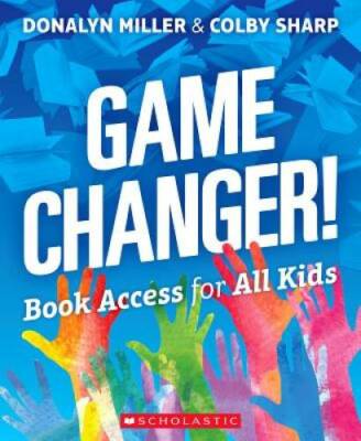 Game Changer!: Book Access for All Kids - Paperback By Donalyn Miller - GOOD