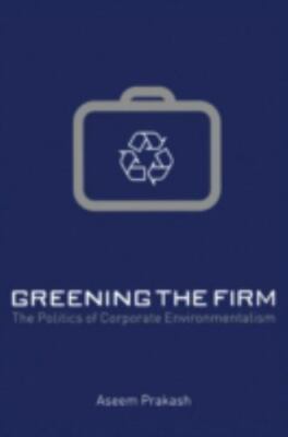 Greening the Firm: The Politics of Corporate Environmentalism [Paperback] Prakas