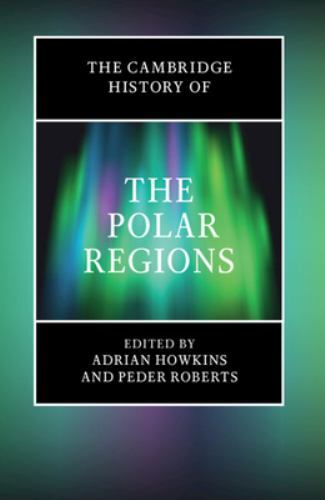 The Cambridge History of the Polar Regions Howkins Roberts Hardback