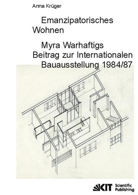 Emanzipatorisches Wohnen: Myra Warhaftigs Beitrag zur Internationalen Bauausstel