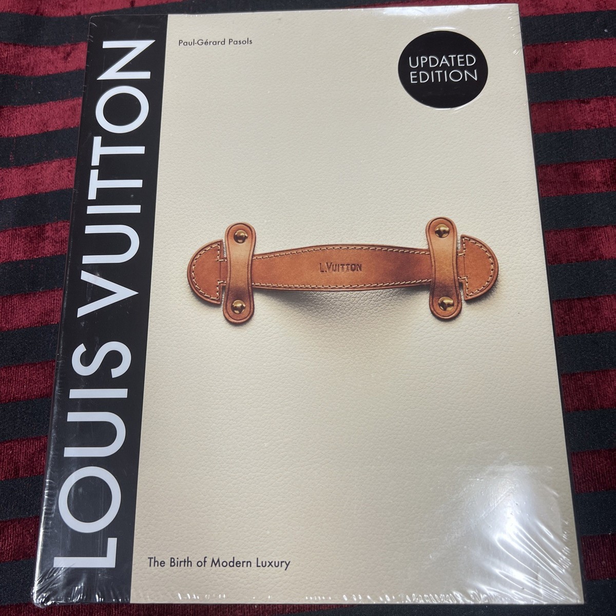 Louis Vuitton : The Birth of Modern Luxury by Paul-Gerard Pasols