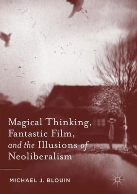 Michael J. Blouin | Magical Thinking, Fantastic Film, and the Illusions of...
