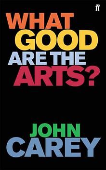 What Good are the Arts? von John Carey | Buch | Zustand gut