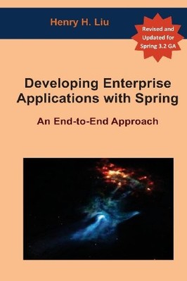 DEVELOPING ENTERPRISE APPLICATIONS WITH SPRING: AN By Henry H. Liu **Excellent**