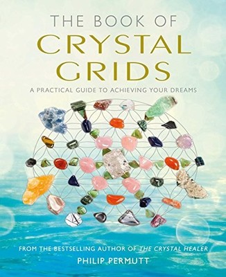 The Book of Crystal Grids: A practical guide to achieving ... by Permutt, Philip