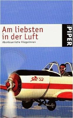 Am liebsten in der Luft: Abenteuerliche Fliegerinnen (Piper Taschenbuch) 1551544